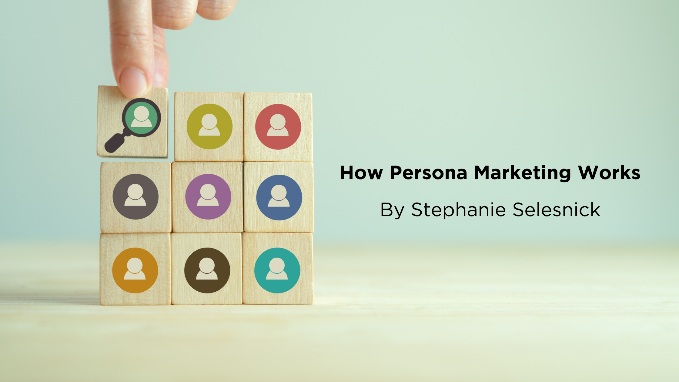 How Persona Marketing Works, By Stephanie Selesnick